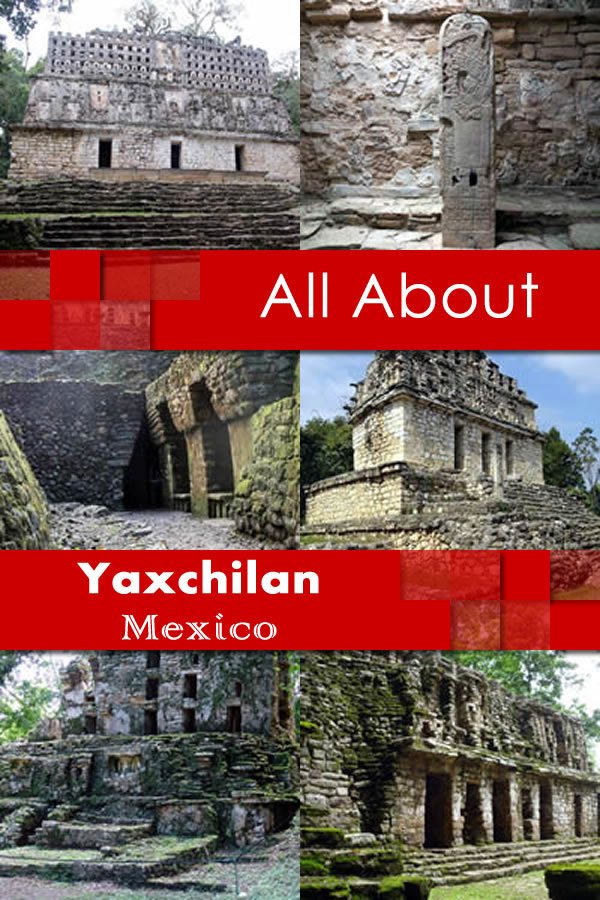 All About Yaxchilan Mexico